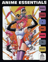 Anime Essentials: Every Thing a Fan Needs to Know