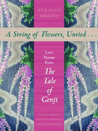 A String of Flowers, Untied...: Love Poems from The Tale of Genji
