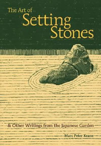 The Art of Setting Stones & Other Writings from the Japanese Garden