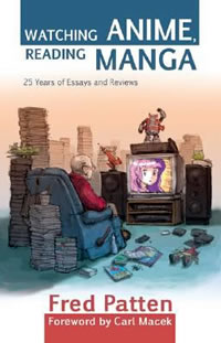 Watching Anime, Reading Manga: 25 Years of Essays and Reviews